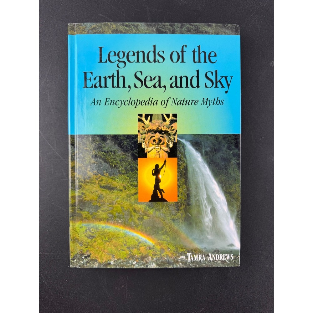 Legends of the Earth Sea‎ and Sky Nature Myths Encyclopedia Tamra Andrews 1998